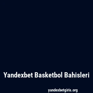 Yandexbet Basketbol Bahisleri
