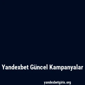 Yandexbet Güncel Kampanyalar