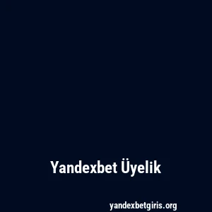 Yandexbet Üyelik